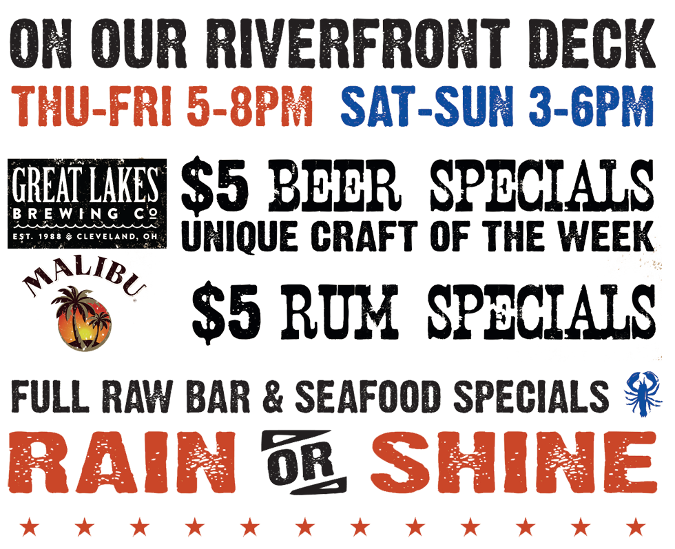 On Our Riverfront Deck: Thu-Fri 5-8pm, Sat-Sun 3-6pm