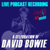 CLE Rocks Presents . . . Live Podcast Recording – A Celebration of David Bowie