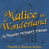Murder Mystery Dinner ~ Malice In Wonderland