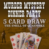 Murder Mystery Dinner Party ~ Five Card DRAW!! The Smell of Gunsmoke
