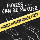 Murder Mystery Dinner Party ~ Fitness Can Be Murder