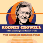 Rodney Crowell: The Chicago Sessions Tour
