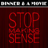 Dinner & A Movie: Stop Making Sense