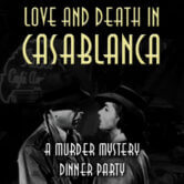 Murder Mystery Dinner Party: Love and Death in Casablanca