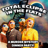 Murder Mystery Dinner Party – Total Eclipse in The Flats