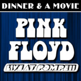 Dinner and a Movie: Pink Floyd Live at Pompeii