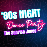 ’80s Night! Dance Party with The Sunrise Jones