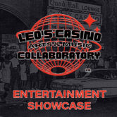 Leo’s Casino Arts and Music Collaboratory Entertainment Showcase