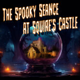 Murder Mystery Dinner Party: The Spooky Séance at Squire’s Castle
