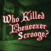 Murder Mystery Dinner Party: Who Killed Ebeneezer Scrooge?
