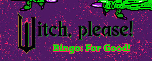 Witch, Please! Bingo: For Good!